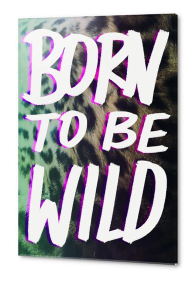 Born to be Wild Acrylic prints by Leah Flores