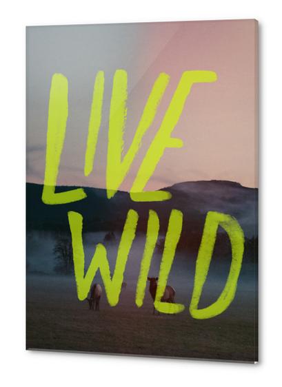 Live Wild Acrylic prints by Leah Flores