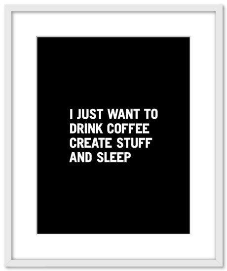 Drink coffee, create stuff, sleep, repeat Poster by colmixInsane