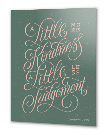 A Little More Kindness, A Little Less Judgement Metal prints by noviajonatan