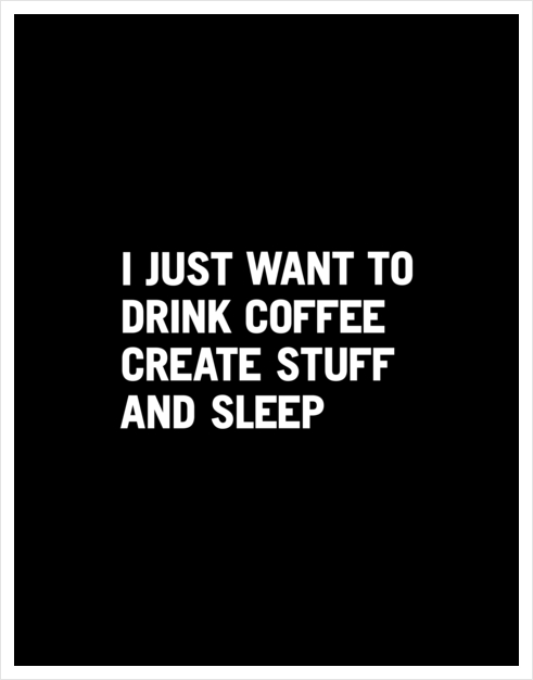 I Just Want to Drink Coffee Create Stuff and Sleep White Mug