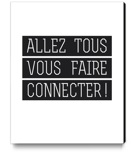 Allez tous vous faire connecter ! Canvas Print by Alex Xela