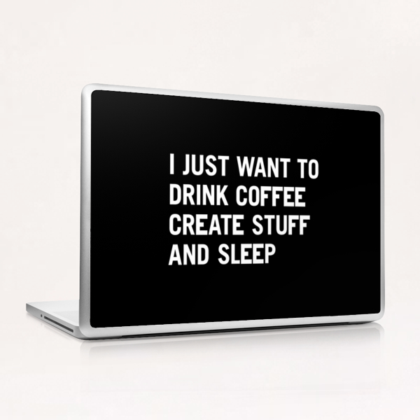 Coffee - I just want to drink coffee create stuff and sleep